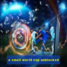 a small world cup unblocked